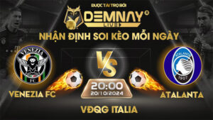 Link xem trực tiếp trận Venezia FC vs Atalanta, lúc 20h00 ngày 20/10/2024, VĐQG Italia