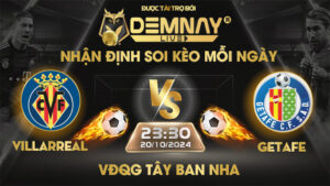 Link xem trực tiếp trận Villarreal vs Getafe, lúc 23h30 ngày 20/10/2024, VĐQG Tây Ban Nha