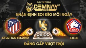 Link xem trực tiếp trận Atletico Madrid vs Lille, lúc 02h00 ngày 24/10/2024, Champion League