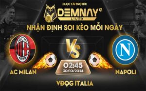 Link xem trực tiếp trận AC Milan vs Napoli, lúc 02h45 ngày 30/10/2024, VĐQG Italia