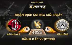 Link xem trực tiếp trận AC Milan vs Udinese, lúc 23h00 ngày 19/10/2024, VĐQG Italia