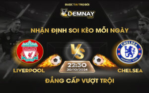 Link xem trực tiếp trận Liverpool vs Chelsea, lúc 22h30 ngày 20/10/2024, Ngoại Hạng Anh