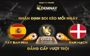 Link xem trực tiếp trận Tây Ban Nha vs Đan Mạch, lúc 01h45 ngày 13/10/2024, Nations League