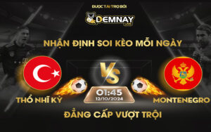 Link xem trực tiếp trận Thổ Nhĩ Kỳ vs Montenegro, lúc 01h45 ngày 12/10/2024, Nations League