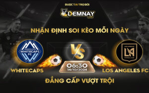 Link xem trực tiếp trận Vancouver Whitecaps vs Los Angeles FC, lúc 06h30 ngày 14/10/2024, Nhà Nghề Mỹ