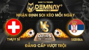 Link xem trực tiếp trận Thụy Sĩ vs Serbia, lúc 02h45 ngày 16/11/2024, Nations League 2024