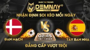 Link xem trực tiếp trận Đan Mạch vs Tây Ban Nha, lúc 02h45 ngày 16/11/2024, Nations League 2024