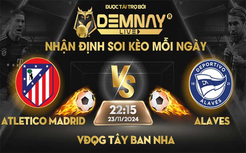 Link xem trực tiếp trận Atletico Madrid vs Alaves, lúc 22h15 ngày 23/11/2024, VĐQG Tây Ban Nha