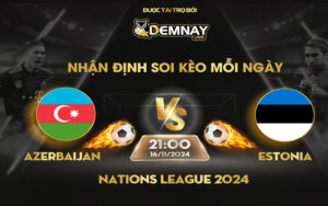 Link xem trực tiếp trận Azerbaijan vs Estonia, lúc 21h00 ngày 16/11/2024, Nations League 2024