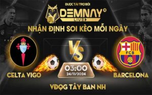 Link xem trực tiếp trận Celta Vigo vs Barcelona, lúc 03h00 ngày 24/11/2024, VĐQG Tây Ban Nha