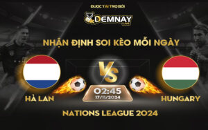 Link xem trực tiếp trận Hà Lan vs Hungary, lúc 02h45 ngày 17/11/2024, Nations League 2024