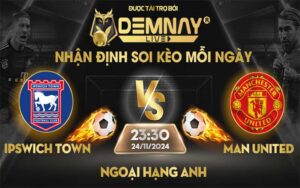 Link xem trực tiếp trận Ipswich Town vs Man United, lúc 23h30 ngày 24/11/2024, Ngoại Hạng Anh