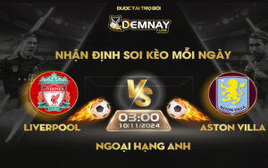 Link xem trực tiếp trận Liverpool vs Aston Villa, lúc 03h00 ngày 10/11/2024, Ngoại Hạng Anh