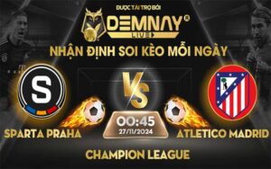 Link xem trực tiếp trận Sparta Praha vs Atletico Madrid, lúc 00h45 ngày 27/11/2024, Champion League