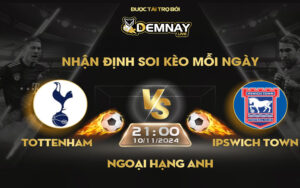 Link xem trực tiếp trận Tottenham vs Ipswich Town, lúc 21h00 ngày 10/11/2024, Ngoại Hạng Anh