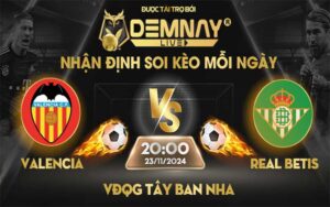 Link xem trực tiếp trận Valencia vs Real Betis, lúc 20h00 ngày 23/11/2024, VĐQG Tây Ban Nha