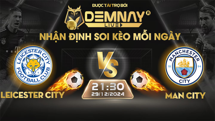 Link xem trực tiếp trận Leicester City vs Man City, lúc 21h30 ngày 29/12/2024, Ngoại Hạng Anh