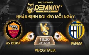 Link xem trực tiếp trận AS Roma vs Parma, lúc 18h30 ngày 22/12/2024, VĐQG Italia