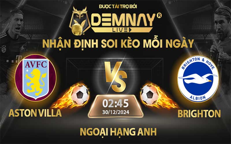 Link xem trực tiếp trận Aston Villa vs Brighton, lúc 02h45 ngày 30/12/2024, Ngoại Hạng Anh