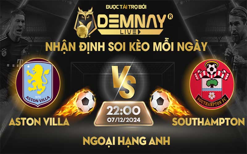 Link xem trực tiếp trận Aston Villa vs Southampton, lúc 22h00 ngày 07/12/2024, Ngoại Hạng Anh