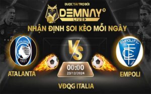 Link xem trực tiếp trận Atalanta vs Empoli, lúc 00h00 ngày 23/12/2024, VĐQG Italia