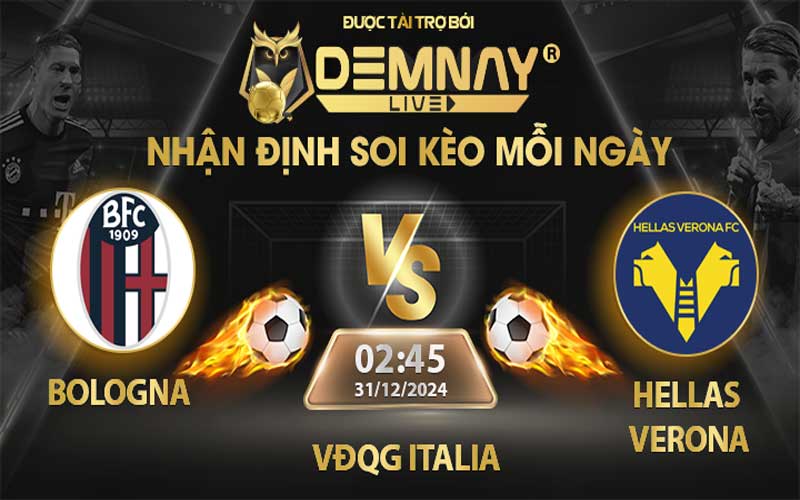 Link xem trực tiếp trận Bologna vs Hellas Verona, lúc 02h45 ngày 31/12/2024, VĐQG Italia