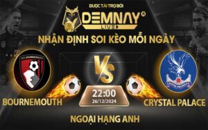 Link xem trực tiếp trận Bournemouth vs Crystal Palace, lúc 22h00 ngày 26/12/2024, Ngoại Hạng Anh