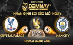 Link xem trực tiếp trận Crystal Palace vs Man City, lúc 22h00 ngày 07/12/2024, Ngoại Hạng Anh