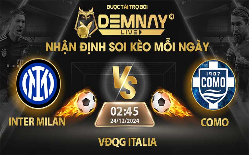 Link xem trực tiếp trận Inter Milan vs Como, lúc 02h45 ngày 24/12/2024, VĐQG Italia