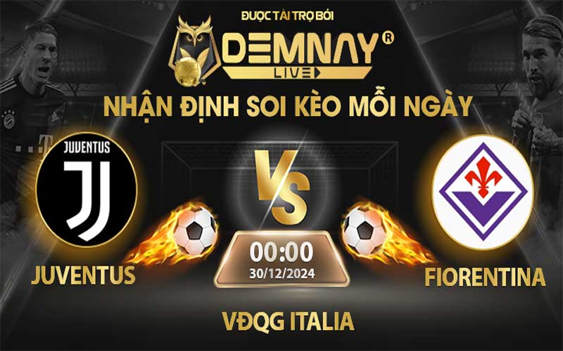 Link xem trực tiếp trận Juventus vs Fiorentina, lúc 00h00 ngày 30/12/2024, VĐQG Italia