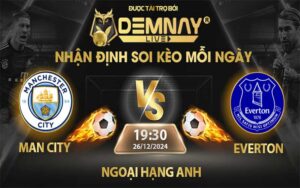 Link xem trực tiếp trận Man City vs Everton, lúc 19h30 ngày 26/12/2024, Ngoại Hạng Anh