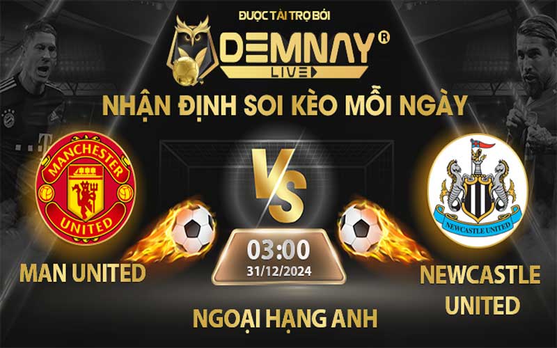 Link xem trực tiếp trận Man United vs Newcastle United, lúc 03h00 ngày 31/12/2024, Ngoại Hạng Anh