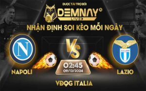 Link xem trực tiếp trận Napoli vs Lazio, lúc 02h45 ngày 09/12/2024, VĐQG Italia