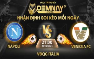 Link xem trực tiếp trận Napoli vs Venezia FC, lúc 21h00 ngày 29/12/2024, VĐQG Italia