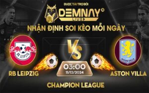 Link xem trực tiếp trận Rb Leipzig vs Aston Villa, lúc 03h00 ngày 11/12/2024, Champion League