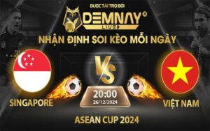 Link xem trực tiếp trận Singapore vs Việt Nam, lúc 20h00 ngày 26/12/2024, Asean Cup 2024