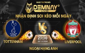 Link xem trực tiếp trận Tottenham vs Liverpool, lúc 23h30 ngày 22/12/2024, Ngoại Hạng Anh